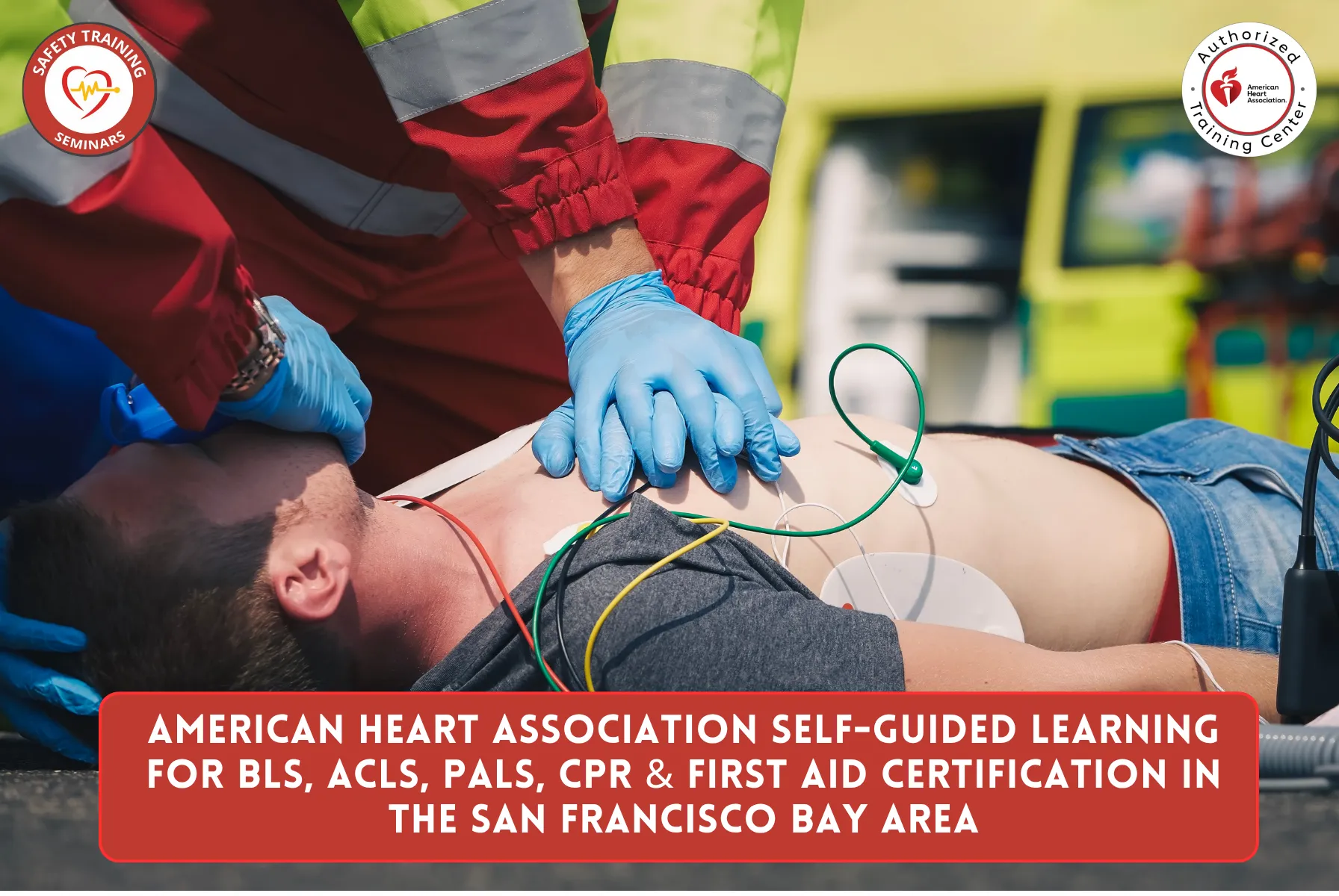 American Heart Association Self-Guided Learning for BLS, ACLS, PALS, CPR & First Aid Certification in the SF Bay Area